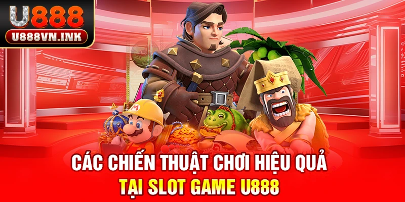 Các chiến thuật chơi hiệu quả tại slot game u888 