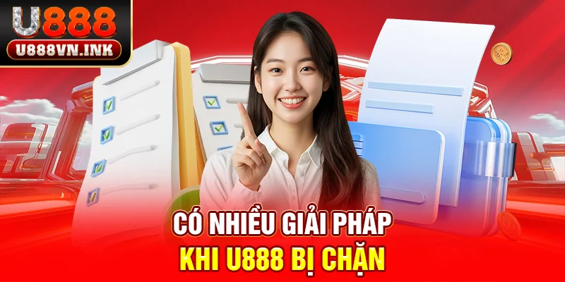 Có nhiều giải pháp khi u888 bị chặn