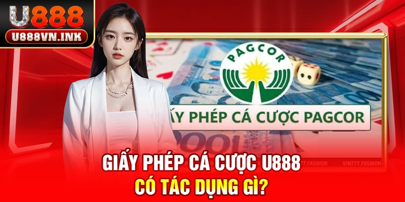 Giấy phép cá cược u888 có tác dụng gì?