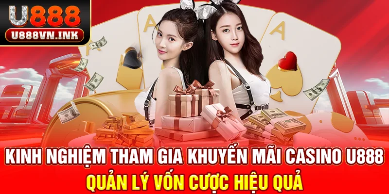 Kinh nghiệm tham gia khuyến mãi casino u888 - Quản lý vốn cược hiệu quả