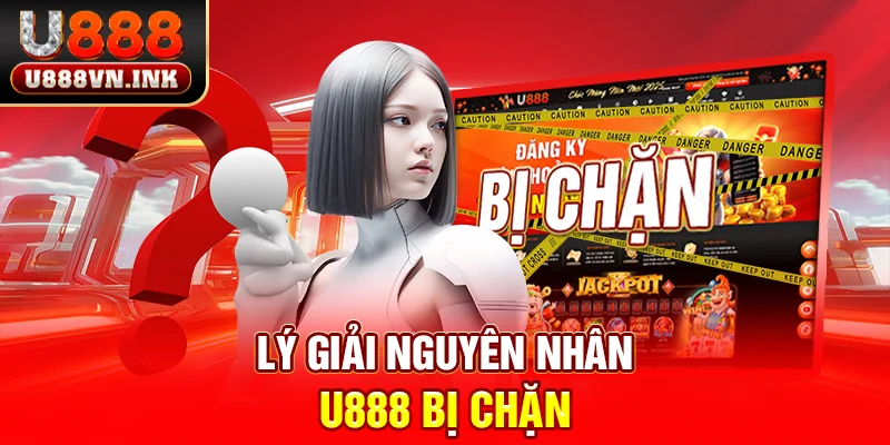 Lý giải nguyên nhân u888 bị chặn