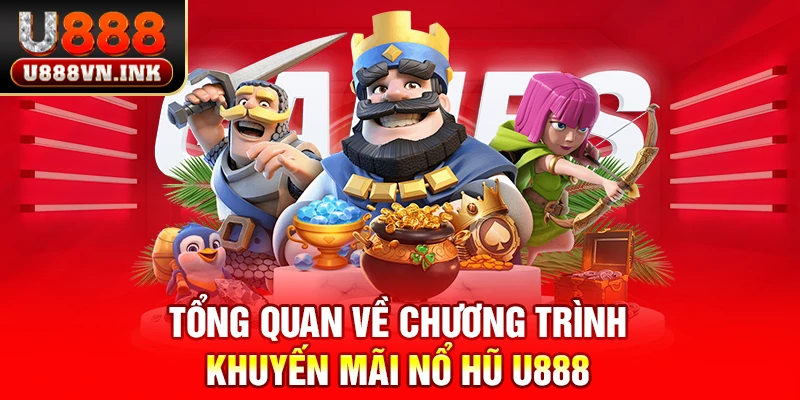 Tổng quan về chương trình khuyến mãi nổ hũ u888